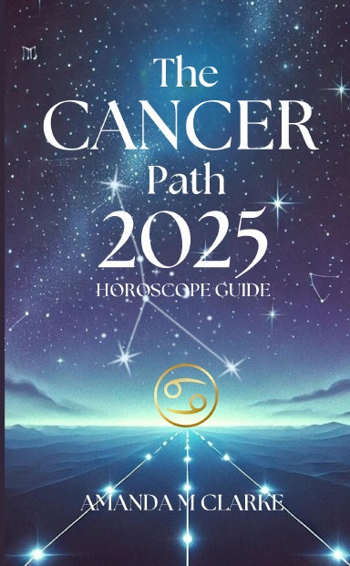 Book Cover Book cover of starry sky with Cancer Zodiac Constellation. Cancer Icon of the Zodiac Sign in gold. A lighted pathway heading toward the Zodiac Sign. Writing reads: The Cancer Path 2025 Horoscope guide Amanda M Clarke