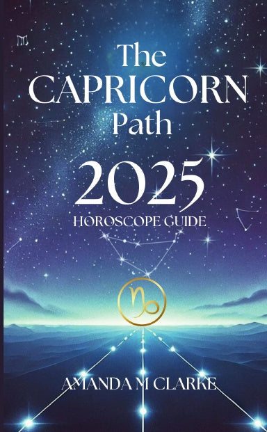 Book Cover Book cover of starry sky with Capricorn Zodiac Constellation. Capricorn Icon of the Zodiac Sign in gold. A lighted pathway heading toward the Zodiac Sign. Writing reads: The Capricorn Path 2025 Horoscope guide Amanda M Clarke