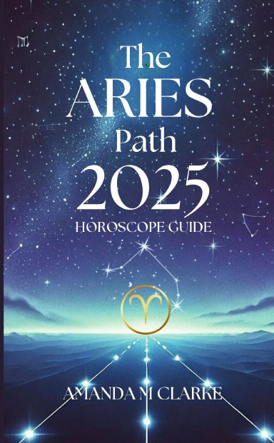 Book Cover Book cover of starry sky with Aries Zodiac Constellation. Aries Icon of the Zodiac Sign in gold. A lighted pathway heading toward the Zodiac Sign. Writing reads: The Aries Path 2025 Horoscope guide Amanda M Clarke