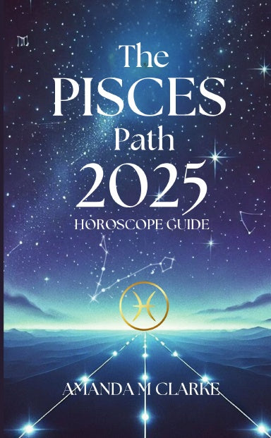 Book Cover Book cover of starry sky with Pisces Zodiac Constellation. Libra Icon of the Pisces Zodiac Sign in gold. A lighted pathway heading toward the Pisces Sign. The writing reads: The Pisces Path 2025 Horoscope guide Amanda M Clarke Thumbnail