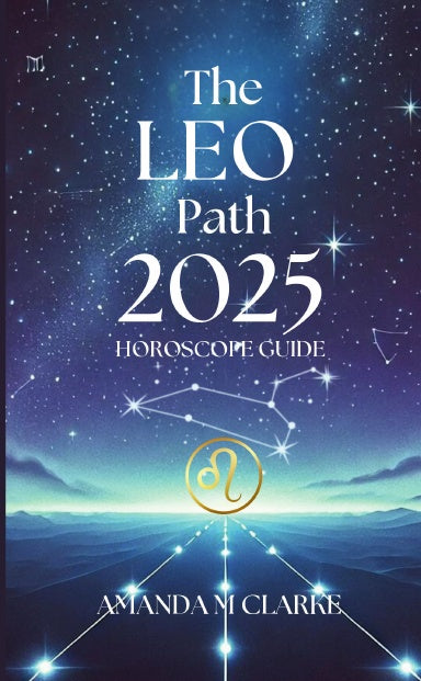 Book Cover Book cover of starry sky with Leo Zodiac Constellation. Leo Icon of the Leo Zodiac Sign in gold. A lighted pathway heading toward the Zodiac Sign. Writing reads: The Leo Path 2025 Horoscope guide Amanda M ClarkeThumbnail