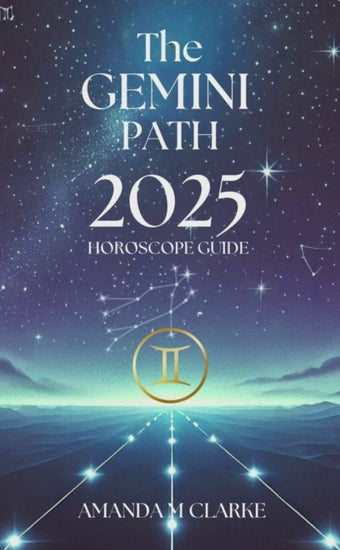 Book cover of starry sky with Gemini Zodiac stars. Gemini Icon of the Zodiac Sign in gold. A lighted pathway heading toward the Zodiac Sign. Writing reads: The Gemini Path 2025 Horoscope guide Amanda M Clarke