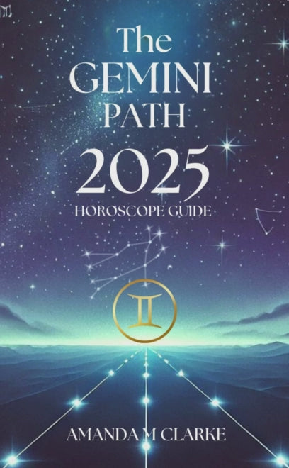 Book cover of starry sky with Gemini Zodiac stars. Gemini Icon of the Zodiac Sign in gold. A lighted pathway heading toward the Zodiac Sign. Writing reads: The Gemini Path 2025 Horoscope guide Amanda M Clarke