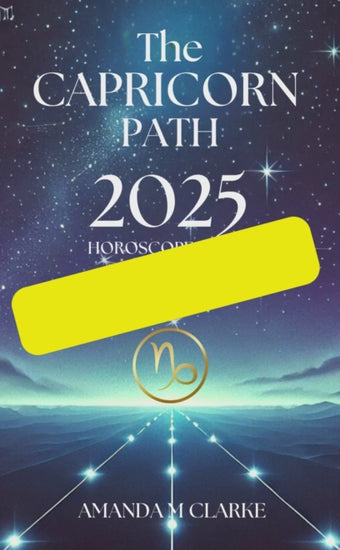 Book cover of starry sky with Capricorn Zodiac Constellation. Capricorn Icon of the Zodiac Sign in gold. A lighted pathway heading toward the Zodiac Sign. Writing reads: The Capricorn Path 2025 Horoscope guide Amanda M Clarke