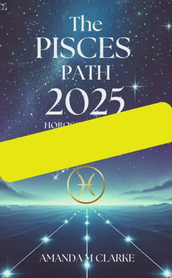 Book Cover Book cover of starry sky with Pisces Zodiac Constellation. Libra Icon of the Pisces Zodiac Sign in gold. A lighted pathway heading toward the Pisces Sign. The writing reads: The Pisces Path 2025 Horoscope guide Amanda M Clarke Thumbnail