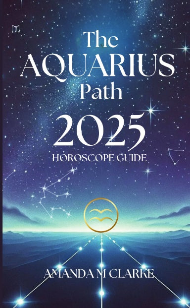 Book Cover Book cover of starry sky with Aquarius Zodiac Constellation. Aquarius Icon of the Zodiac Sign in gold. A lighted pathway heading toward the Zodiac Sign. Writing reads: The Aquarius Path 2025 Horoscope guide Amanda M Clarke