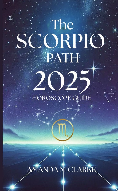 Book Cover Book cover of starry sky with Scorpio Zodiac Constellation. Scorpio Icon of the Scorpio Zodiac Sign in gold. A lighted pathway heading toward the Scorpio Sign. The writing reads: The Scorpio Path 2025 Horoscope guide Amanda M Clarke Thumbnail